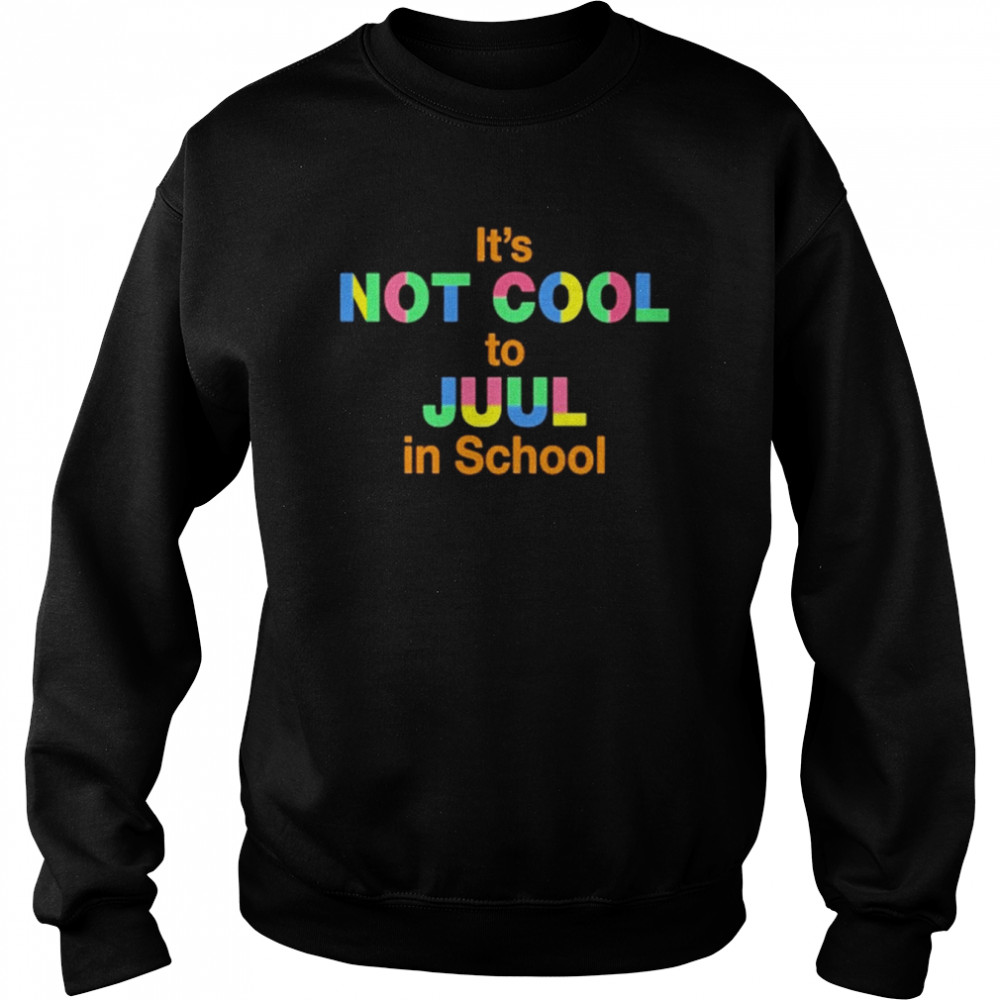 It’s Not Cool To Juul In School Shirt Unisex Sweatshirt