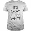 It’s Okay To Be White Shirt Classic Men's T-shirt