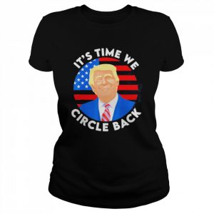 It’s Time We Circle Back Pro Trump 2024 Shirt Classic Women's T-shirt