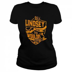 It’s a Lindsey thing you wouldn’t understand  Classic Women's T-shirt