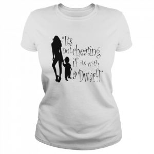 It’s not cheating if its with a dwarf  Classic Women's T-shirt