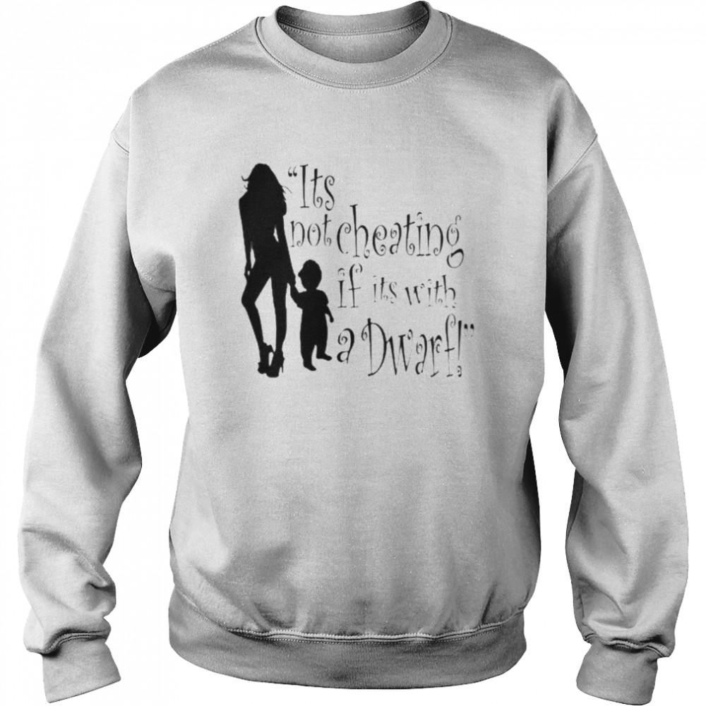 It’s not cheating if its with a dwarf  Unisex Sweatshirt