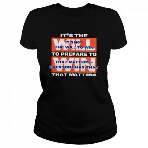 It’s not the will to win that matters everyone has that  Classic Women's T-shirt