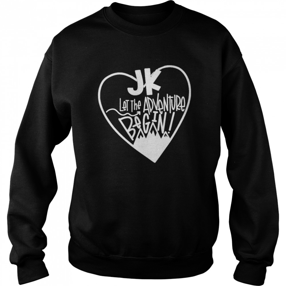 JK Let The Adventure Begin Shirt Unisex Sweatshirt