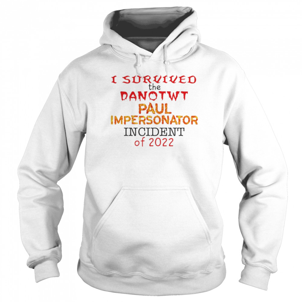 Jackilliam I Survived The Danotwt Paul Impersonator Shirt Unisex Hoodie