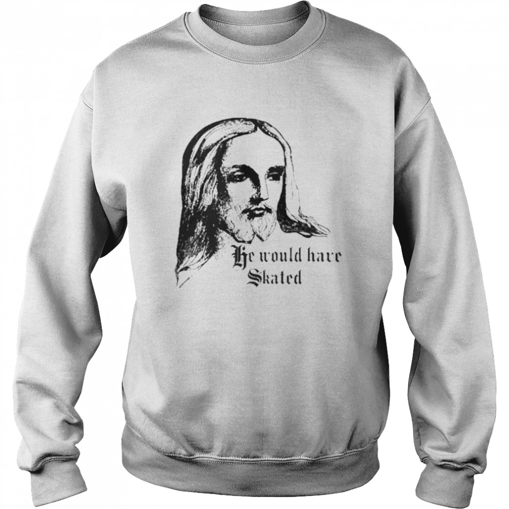 Jesus he would have skated 2022  Unisex Sweatshirt