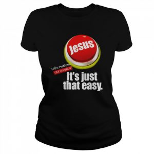 Jesus life’s problems one solution it’s just that easy  Classic Women's T-shirt