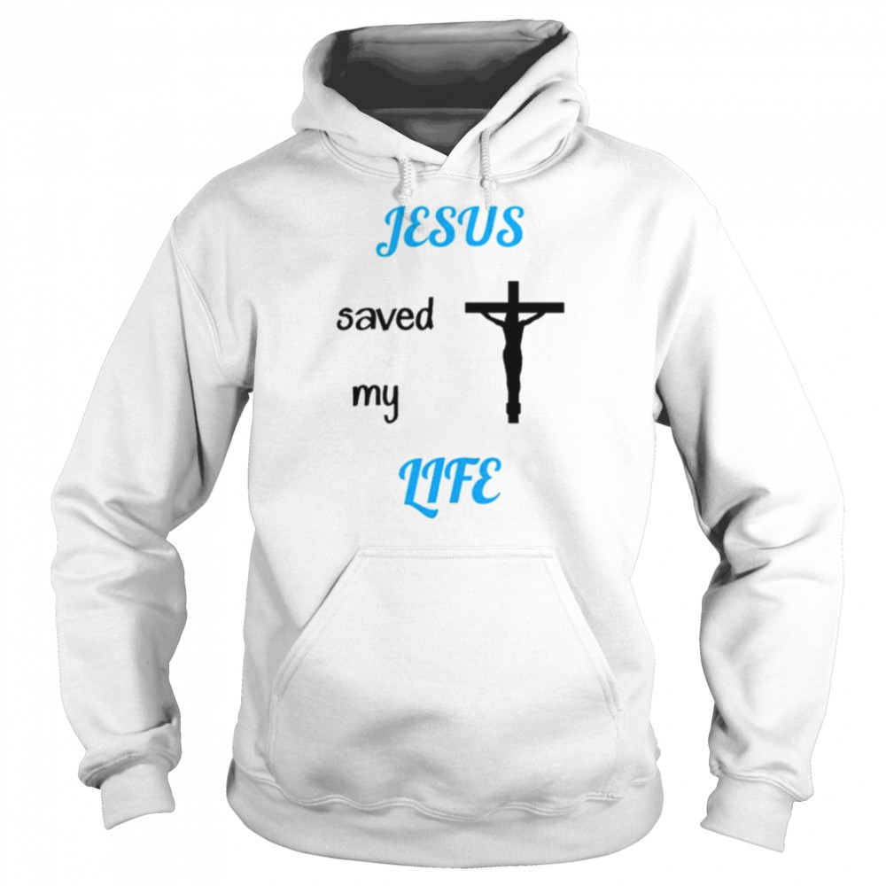 Jesus saved my life  Unisex Hoodie