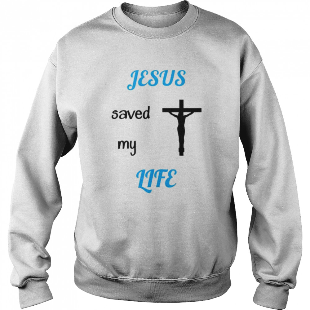 Jesus saved my life  Unisex Sweatshirt