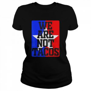 Jill Biden We Are Not Tacos T-Shirt Classic Women's T-shirt