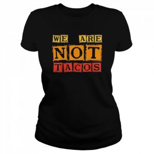 Jill Biden breakfast Taco, We Are Not Tacos Shirt Classic Women's T-shirt