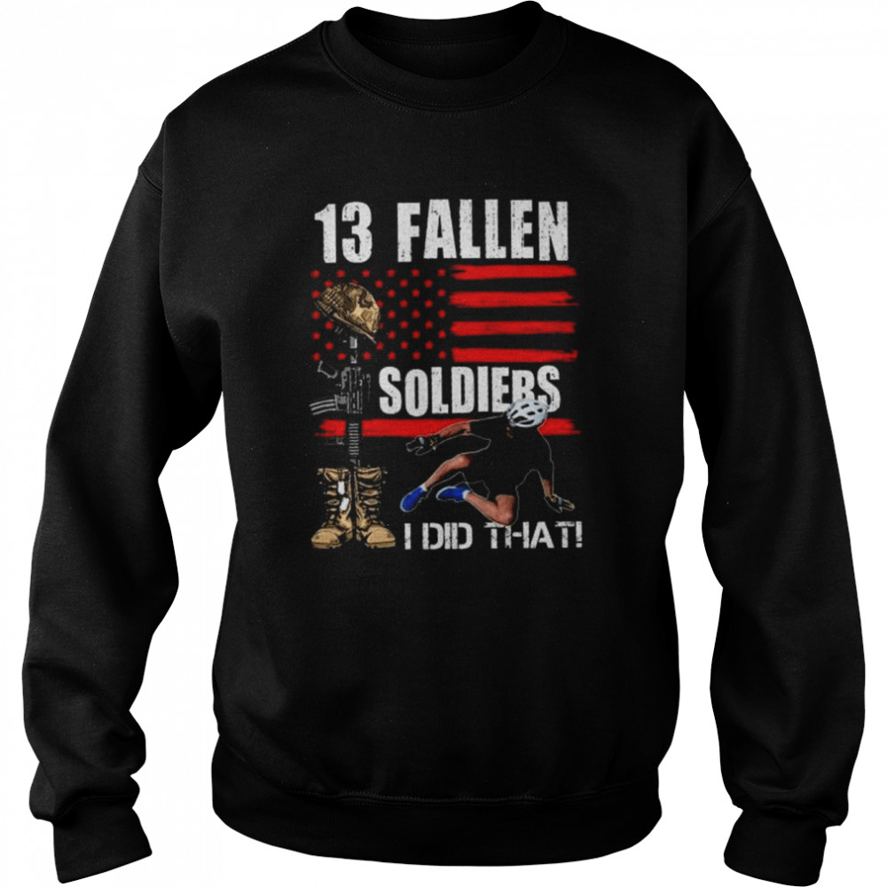 Joe Biden 13 fallen soldiers I did that American flag  Unisex Sweatshirt