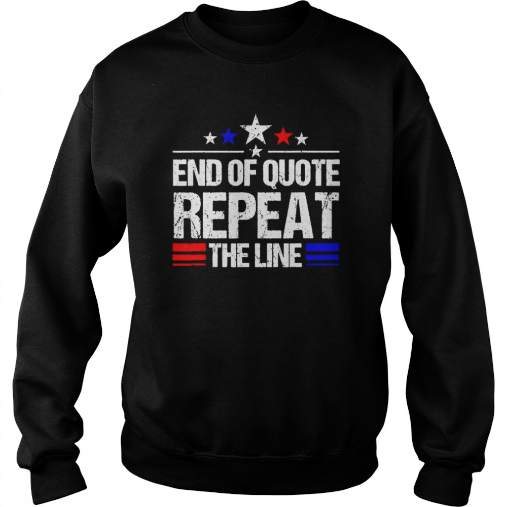 Joe Biden End Of Quote Repeat The Line anti-Biden T-Shirt Unisex Sweatshirt