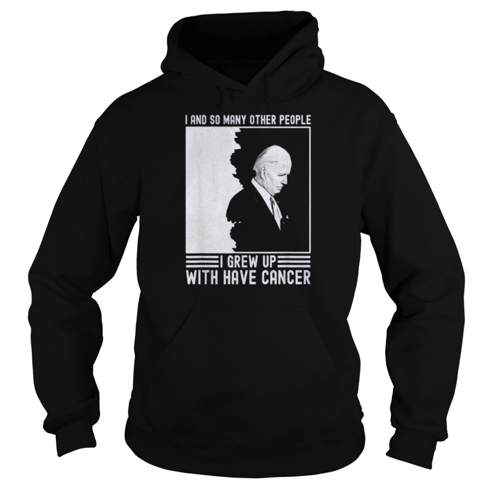 Joe Biden Has Cancer T- Unisex Hoodie