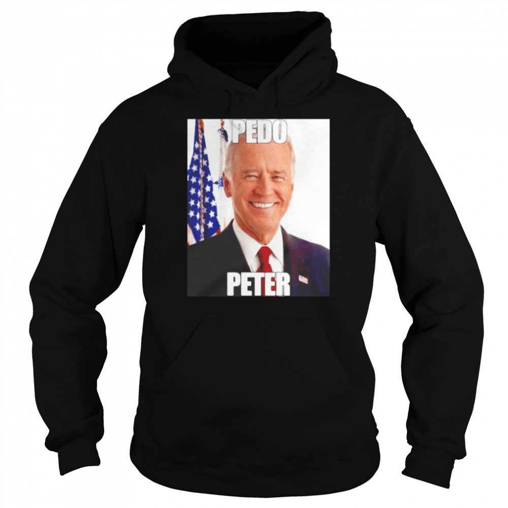 Joe Biden Pedo Peter 2022 Shirt Unisex Hoodie