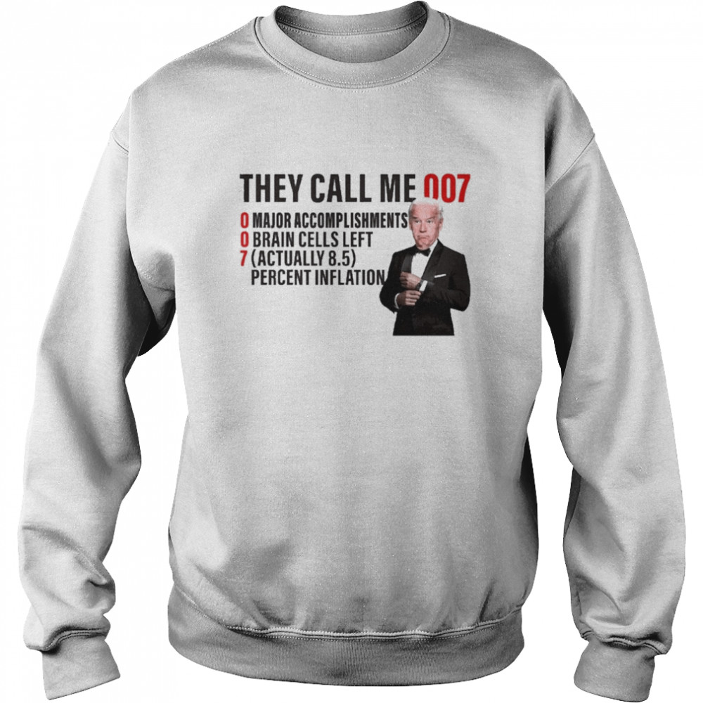 Joe Biden They Call Me 007 Major Accomplishments Brain Cells Left Shirt Unisex Sweatshirt