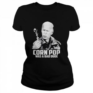 Joe Biden corn pop was a bad dude t- Classic Women's T-shirt