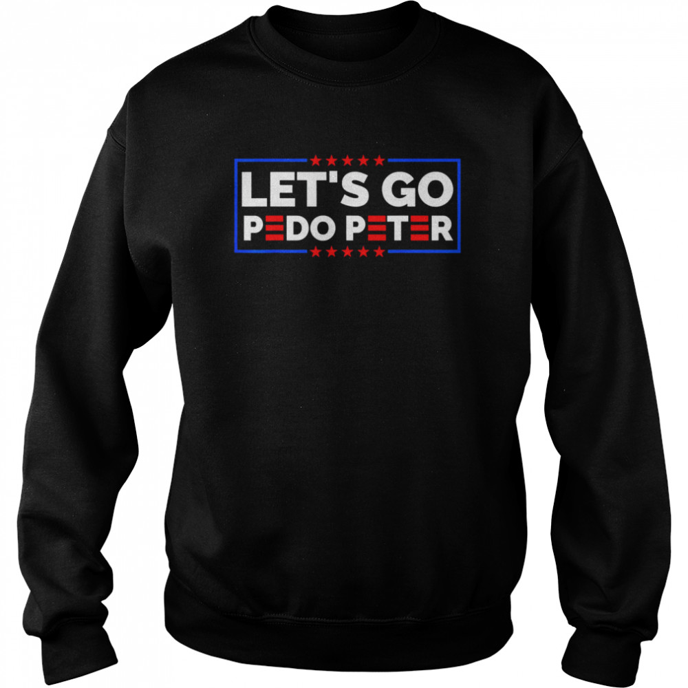 Joe Biden tee Anti Biden – Let’s Go Pedo Peter Shirt Unisex Sweatshirt