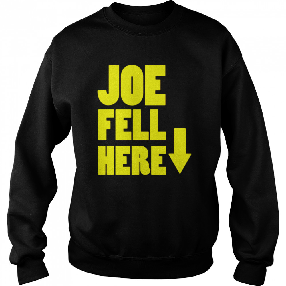 Joe Fell Here unisex T- Unisex Sweatshirt