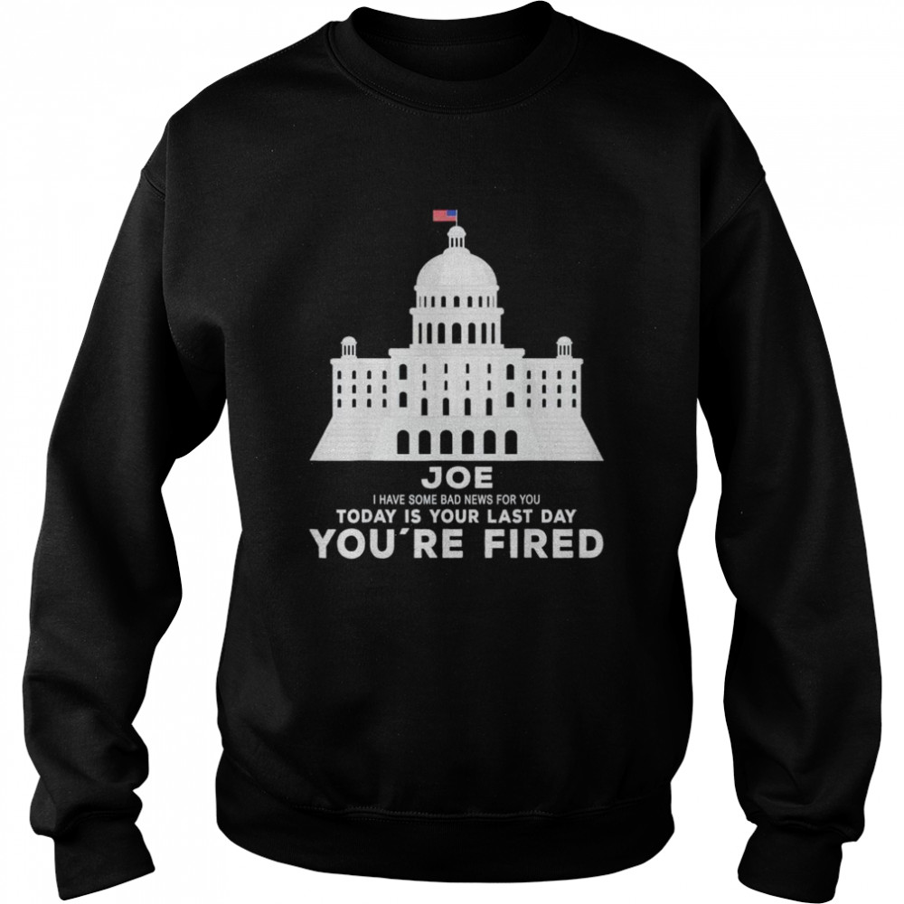 Joe You’re Fired Anti-Joe Biden Inauguration Day 2025 T-Shirt Unisex Sweatshirt