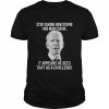 Joe biden stop asking how stupid this man can be it appears he sees that as a challenge  Classic Men's T-shirt