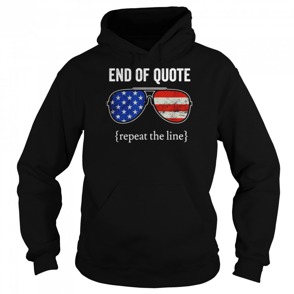 Joe end of quote repeat the line  Unisex Hoodie