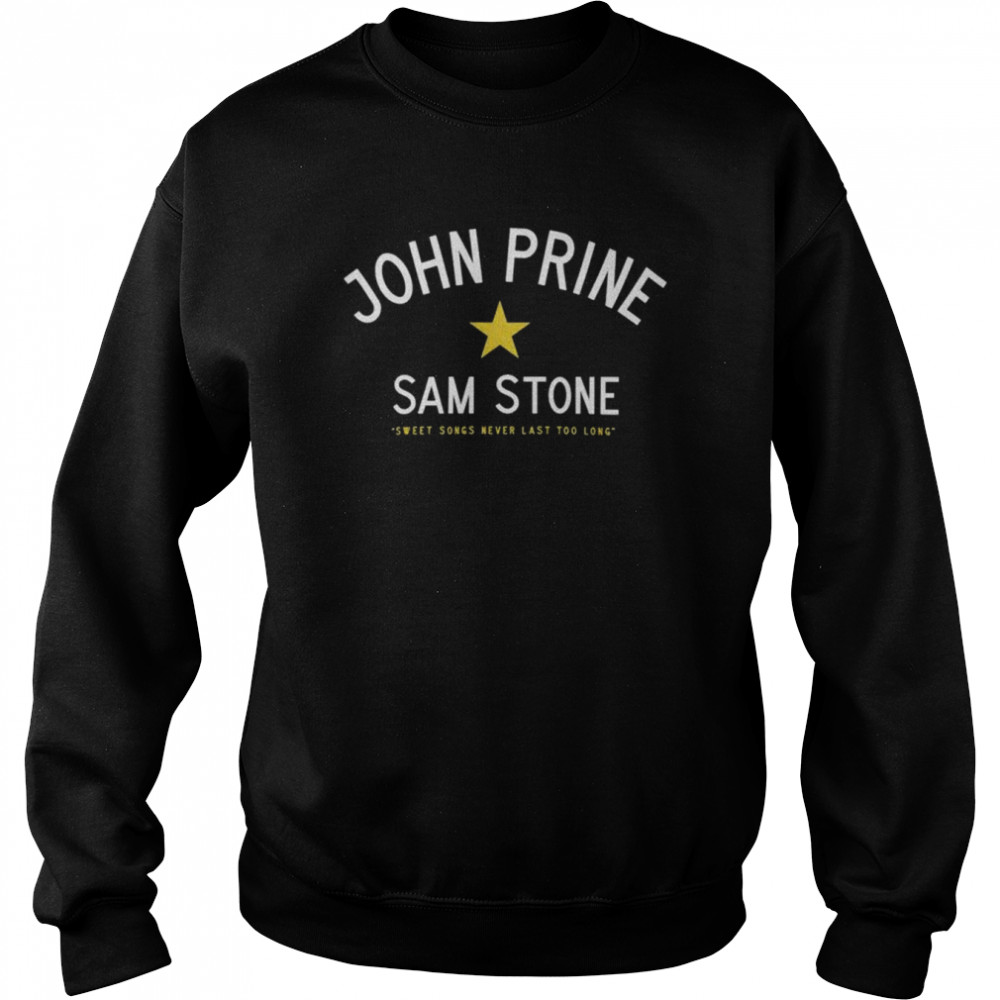 John Prine Sam Stone Sweet Songs Never Last Too Long  Unisex Sweatshirt