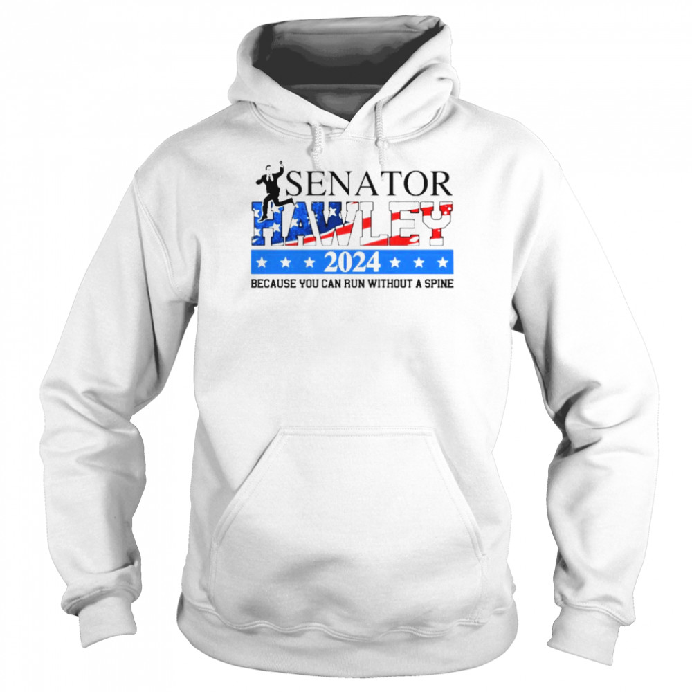 Josh Hawley Senator Hawley 2024 because you can run without a spine  Unisex Hoodie