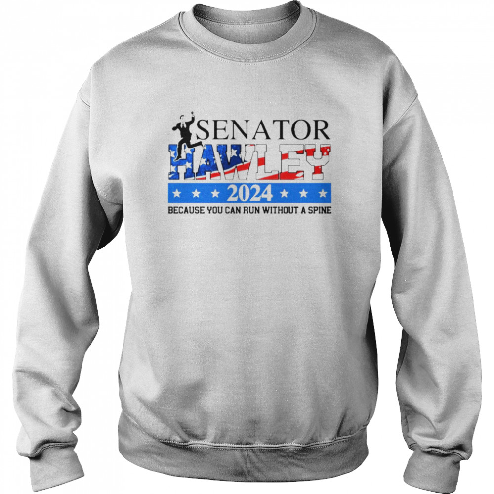 Josh Hawley Senator Hawley 2024 because you can run without a spine  Unisex Sweatshirt