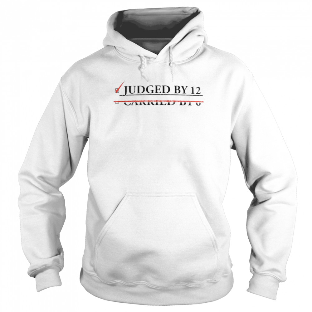 Judged by 12 not Carried by 6  Unisex Hoodie