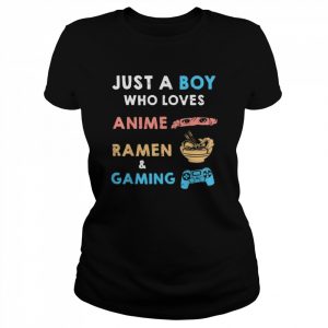 Just a Boy Who Loves Anime Ramen And Gaming Shirt Classic Women's T-shirt