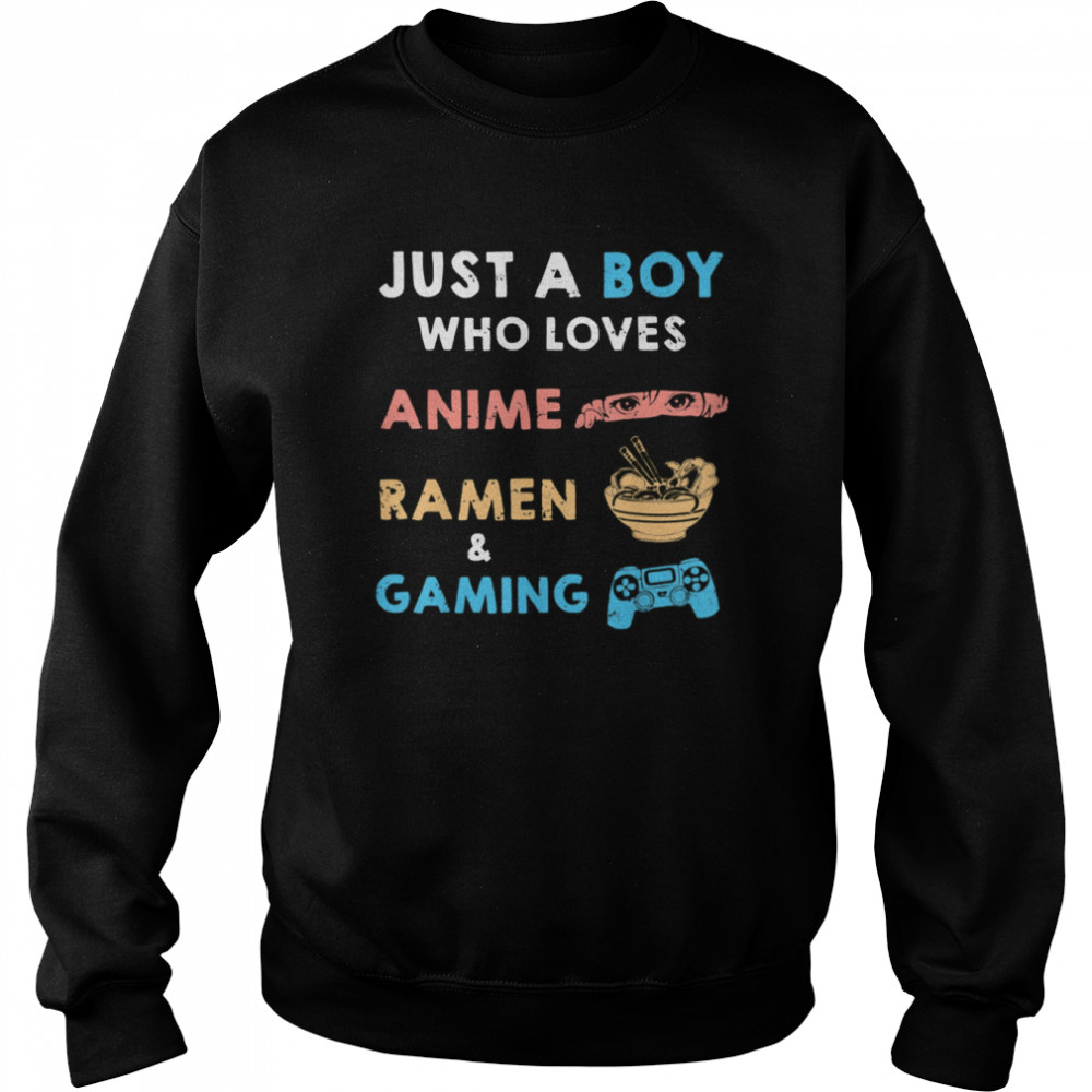 Just a Boy Who Loves Anime Ramen And Gaming Shirt Unisex Sweatshirt