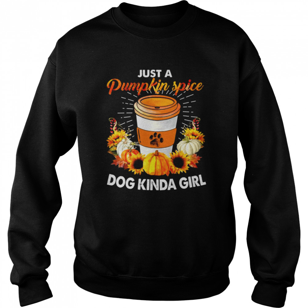 Just a Pumpkin spice dog kind girl  Unisex Sweatshirt