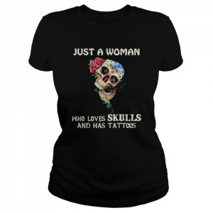 Just a Woman who loves Skulls and has tattoos  Classic Women's T-shirt