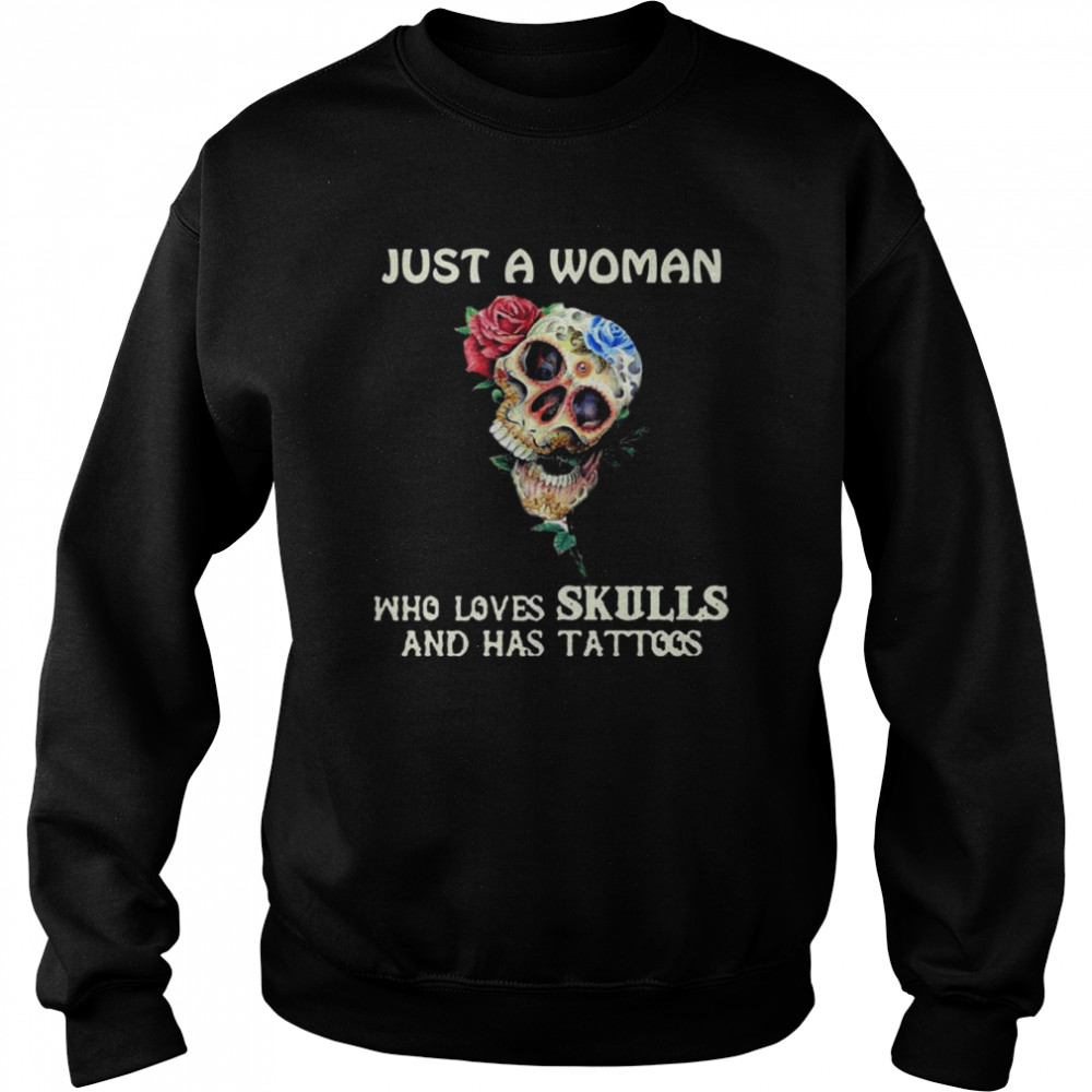 Just a Woman who loves Skulls and has tattoos  Unisex Sweatshirt