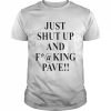 Just shut up and fucking pave  Classic Men's T-shirt