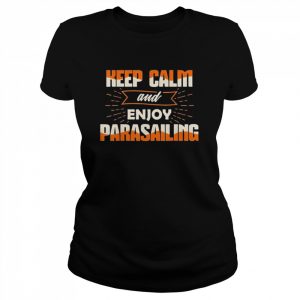 Keep Calm Enjoy Parasailing Parasail Parasailer Apparel Shirt Classic Women's T-shirt