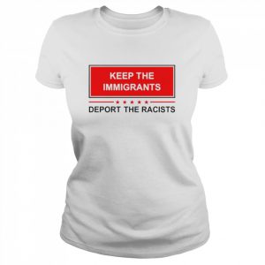 Keep The Immigrants Deport The Racists 2022 Shirt Classic Women's T-shirt