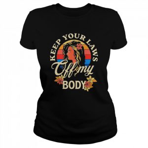 Keep Your Laws Off My Body Flowers Retro Art Shirt Classic Women's T-shirt