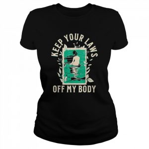 Keep Your Laws Off My Body Graphic Artwork Shirt Classic Women's T-shirt