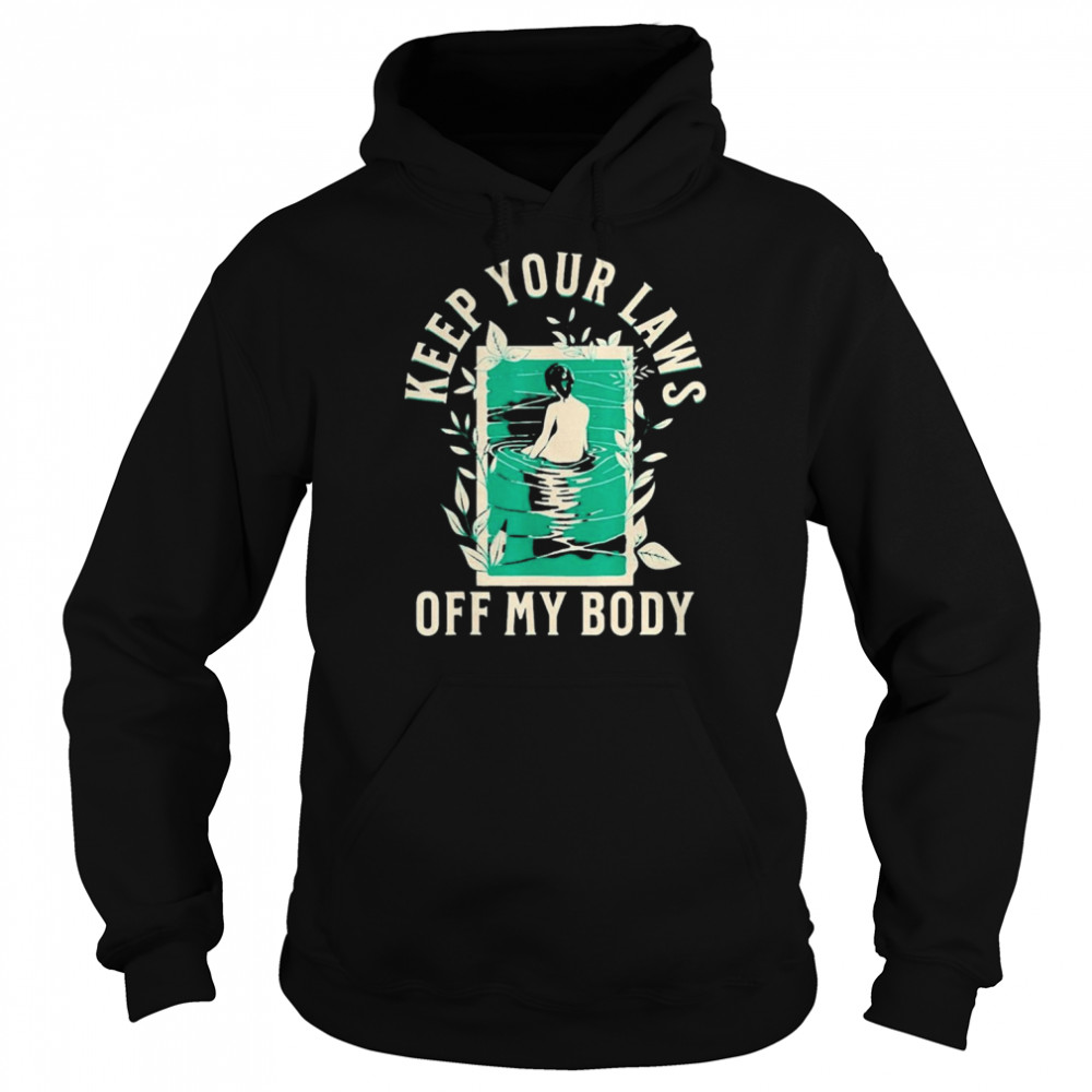 Keep Your Laws Off My Body Graphic Artwork Shirt Unisex Hoodie