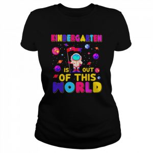 Kindergarten Is Out Of This World Shirt Classic Women's T-shirt