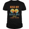 Kiss my beach ball sized lady nuts 2022  Classic Men's T-shirt