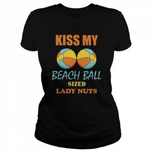 Kiss my beach ball sized lady nuts 2022  Classic Women's T-shirt