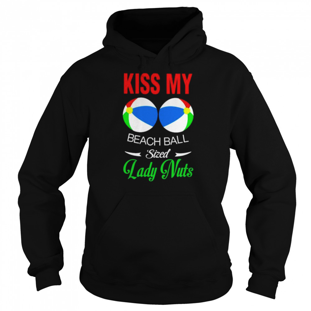 Kiss my lady nuts beach ball sized  Unisex Hoodie