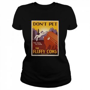 Lakota Man don’t pet the fluffy cows think safety act safely  Classic Women's T-shirt