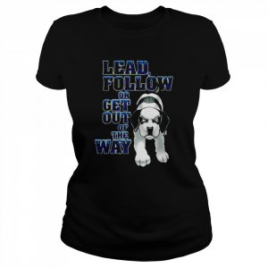 Lead Follow Or Get Out Of The Way Big Dog T-Shirt Classic Women's T-shirt