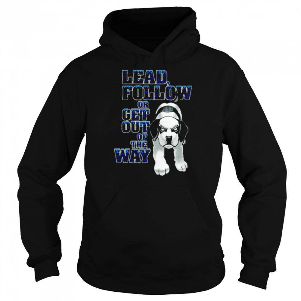 Lead Follow Or Get Out Of The Way Big Dog T-Shirt Unisex Hoodie