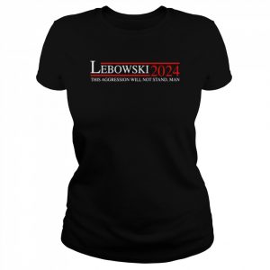 Lebowski 2024 this aggression will not stand man unisex T- Classic Women's T-shirt