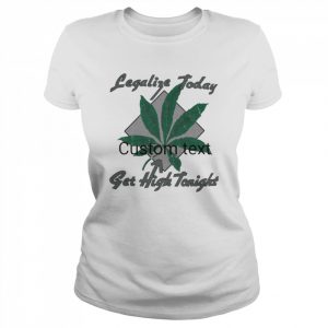 Legalize Today Get High Tonight Shirt Classic Women's T-shirt